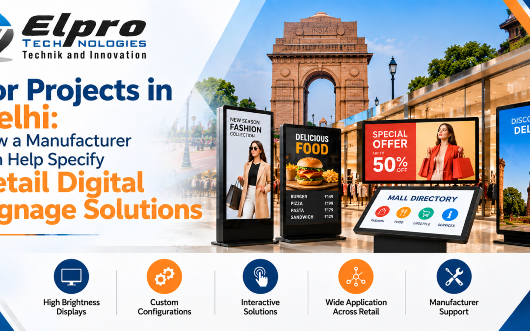 For projects in Delhi: how a manufacturer can help specify Retail Digital Signage Solutions